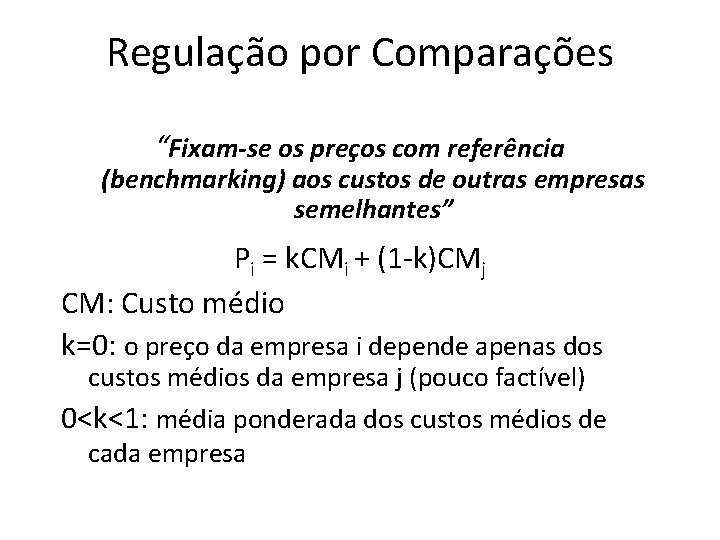 Regulação por Comparações “Fixam-se os preços com referência (benchmarking) aos custos de outras empresas