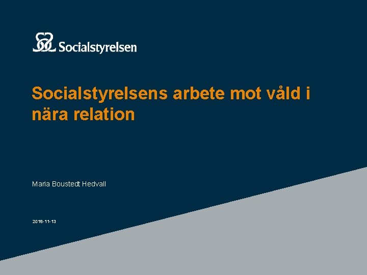 Socialstyrelsens arbete mot våld i nära relation Maria Boustedt Hedvall 2018 -11 -13 