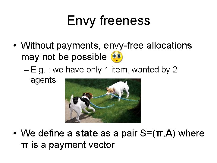Envy freeness • Without payments, envy-free allocations may not be possible – E. g. Envy freeness • Without payments, envy-free allocations may not be possible – E. g.
