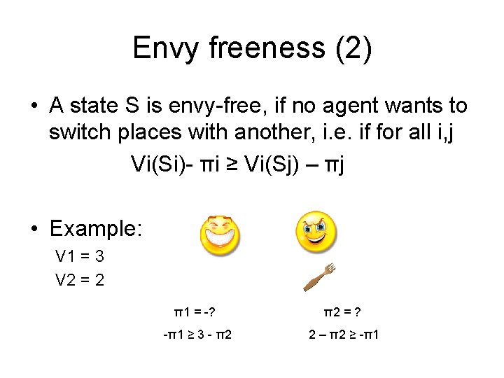 Envy freeness (2) • A state S is envy-free, if no agent wants to Envy freeness (2) • A state S is envy-free, if no agent wants to
