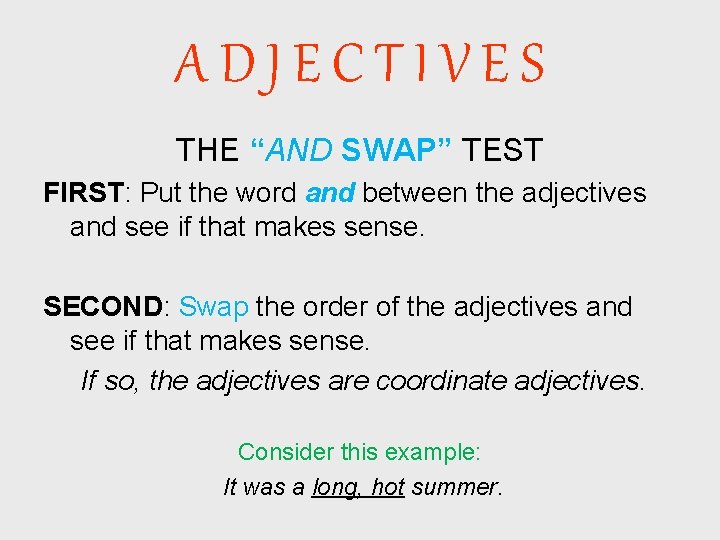 ADJECTIVES THE “AND SWAP” TEST FIRST: Put the word and between the adjectives and