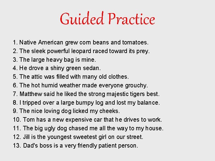 Guided Practice 1. Native American grew corn beans and tomatoes. 2. The sleek powerful