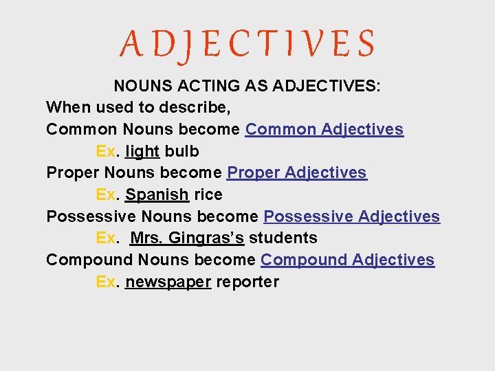 ADJECTIVES NOUNS ACTING AS ADJECTIVES: When used to describe, Common Nouns become Common Adjectives