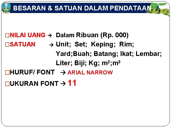 BESARAN & SATUAN DALAM PENDATAAN Ribuan (Rp. 000) Unit; Set; Keping; Rim; Yard; Buah;