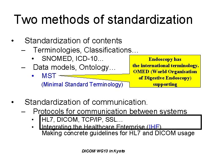 Two methods of standardization • Standardization of contents – Terminologies, Classifications… • SNOMED, ICD-10…