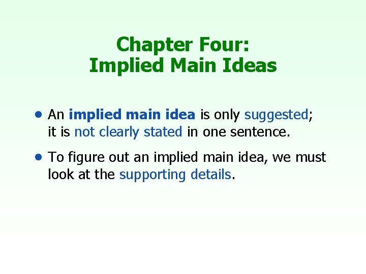 Chapter Four: Implied Main Ideas • An implied main idea is only suggested; it