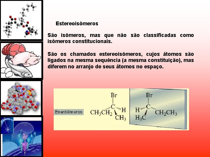 Estereoisômeros São isômeros, mas que não são classificadas como isômeros constitucionais. São os chamados Estereoisômeros São isômeros, mas que não são classificadas como isômeros constitucionais. São os chamados