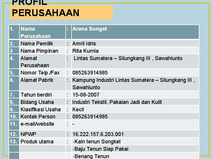 PROFIL PERUSAHAAN 1. 5. 6. Nama Perusahaan Nama Pemilik Nama Pimpinan Alamat Perusahaan Nomor