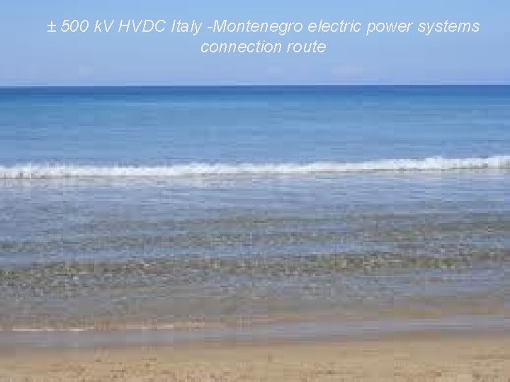 ± 500 k. V HVDC Italy -Montenegro electric power systems connection route 