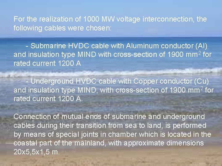 For the realization of 1000 MW voltage interconnection, the following cables were chosen: -