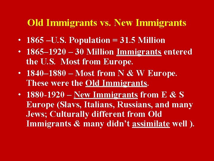 Old Immigrants vs. New Immigrants • 1865 –U. S. Population = 31. 5 Million