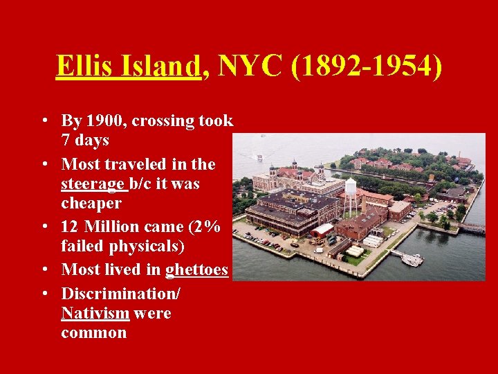 Ellis Island, NYC (1892 -1954) • By 1900, crossing took 7 days • Most