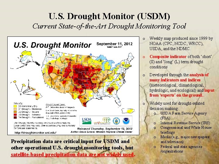 U. S. Drought Monitor (USDM) Current State-of-the-Art Drought Monitoring Tool o Weekly map produced