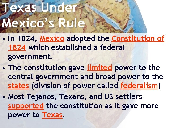 Texas Under Mexico’s Rule • In 1824, Mexico adopted the Constitution of 1824 which