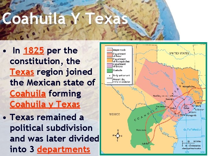 Coahuila Y Texas • In 1825 per the constitution, the Texas region joined the