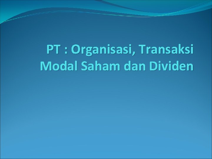PT : Organisasi, Transaksi Modal Saham dan Dividen 