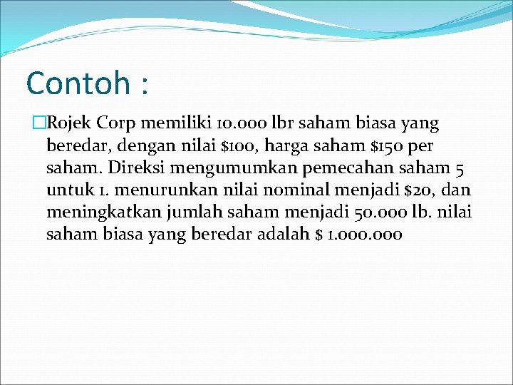 Contoh : �Rojek Corp memiliki 10. 000 lbr saham biasa yang beredar, dengan nilai