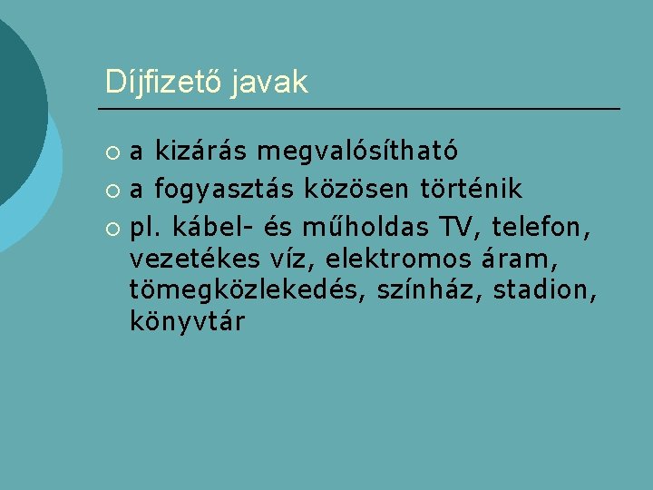 Díjfizető javak a kizárás megvalósítható ¡ a fogyasztás közösen történik ¡ pl. kábel- és