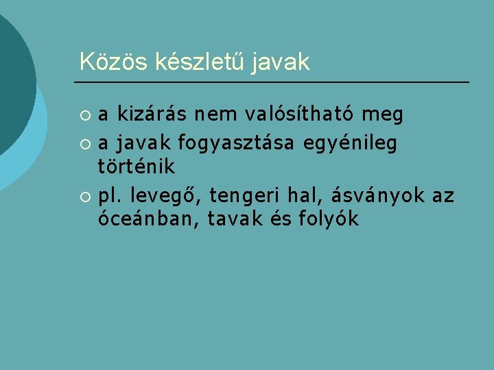 Közös készletű javak a kizárás nem valósítható meg ¡ a javak fogyasztása egyénileg történik