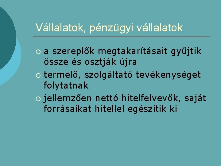 Vállalatok, pénzügyi vállalatok a szereplők megtakarításait gyűjtik össze és osztják újra ¡ termelő, szolgáltató