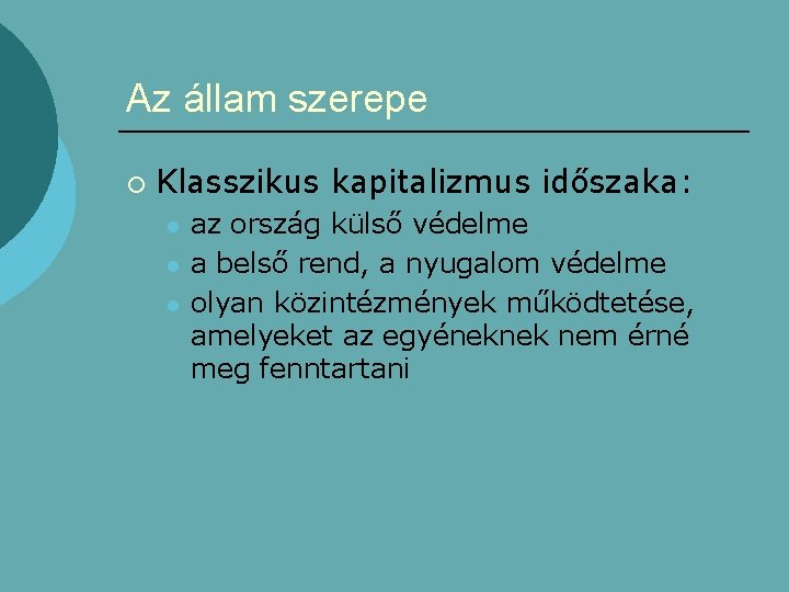 Az állam szerepe ¡ Klasszikus kapitalizmus időszaka: l l l az ország külső védelme