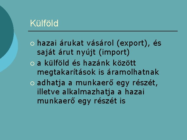 Külföld hazai árukat vásárol (export), és saját árut nyújt (import) ¡ a külföld és