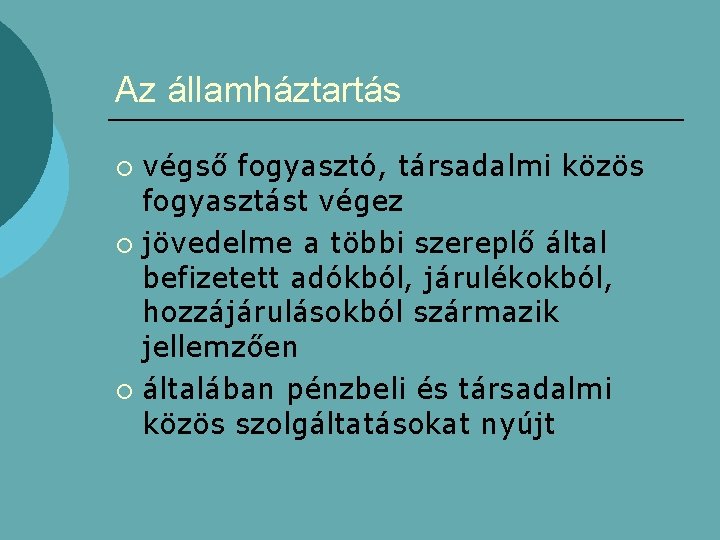 Az államháztartás végső fogyasztó, társadalmi közös fogyasztást végez ¡ jövedelme a többi szereplő által