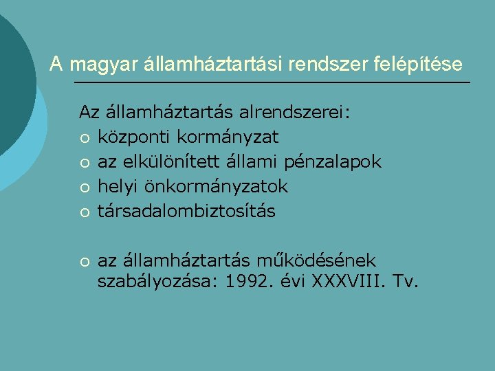 A magyar államháztartási rendszer felépítése Az államháztartás alrendszerei: ¡ központi kormányzat ¡ az elkülönített