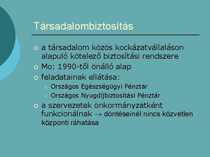 Társadalombiztosítás ¡ ¡ ¡ a társadalom közös kockázatvállaláson alapuló kötelező biztosítási rendszere Mo: 1990