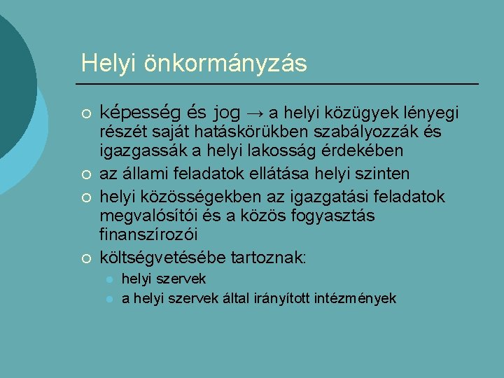 Helyi önkormányzás ¡ ¡ képesség és jog → a helyi közügyek lényegi részét saját