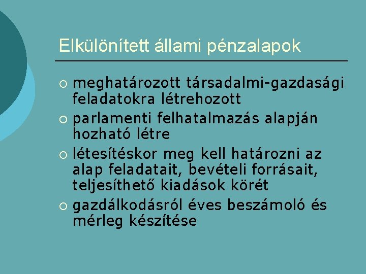 Elkülönített állami pénzalapok meghatározott társadalmi-gazdasági feladatokra létrehozott ¡ parlamenti felhatalmazás alapján hozható létre ¡