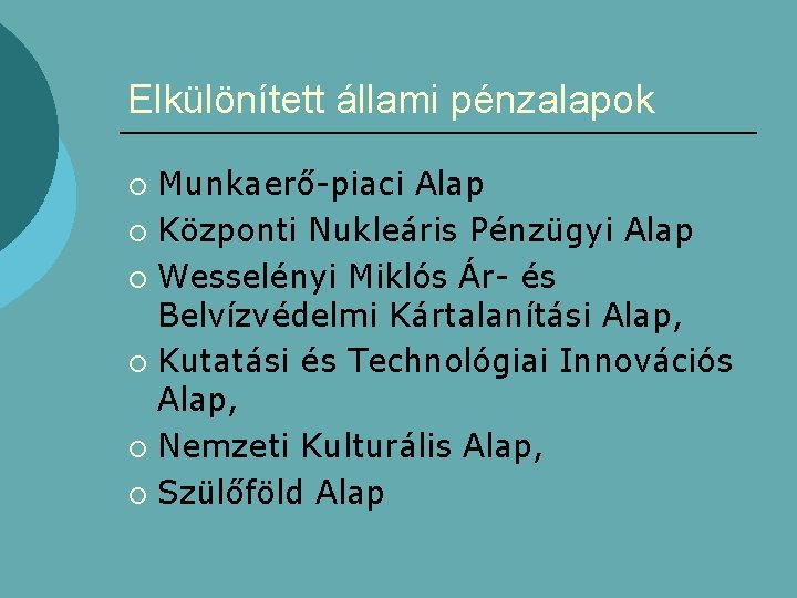 Elkülönített állami pénzalapok Munkaerő-piaci Alap ¡ Központi Nukleáris Pénzügyi Alap ¡ Wesselényi Miklós Ár-