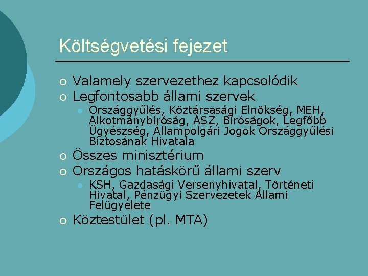 Költségvetési fejezet ¡ ¡ Valamely szervezethez kapcsolódik Legfontosabb állami szervek l ¡ ¡ Összes