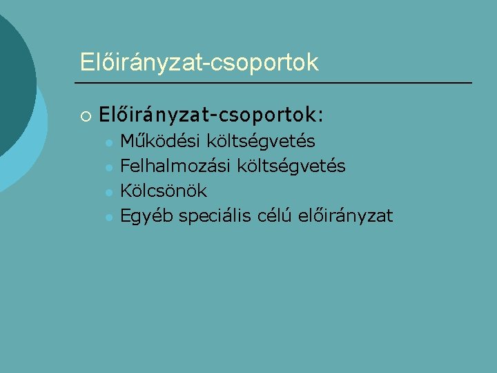 Előirányzat-csoportok ¡ Előirányzat-csoportok: l l Működési költségvetés Felhalmozási költségvetés Kölcsönök Egyéb speciális célú előirányzat