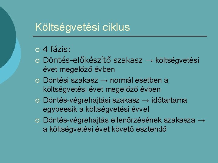 Költségvetési ciklus ¡ ¡ ¡ 4 fázis: Döntés-előkészítő szakasz → költségvetési évet megelőző évben