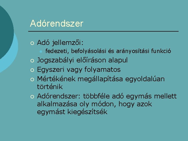 Adórendszer ¡ Adó jellemzői: l ¡ ¡ fedezeti, befolyásolási és arányosítási funkció Jogszabályi előíráson