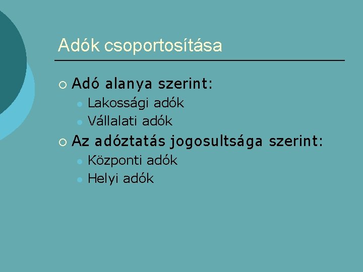 Adók csoportosítása ¡ Adó alanya szerint: l l ¡ Lakossági adók Vállalati adók Az