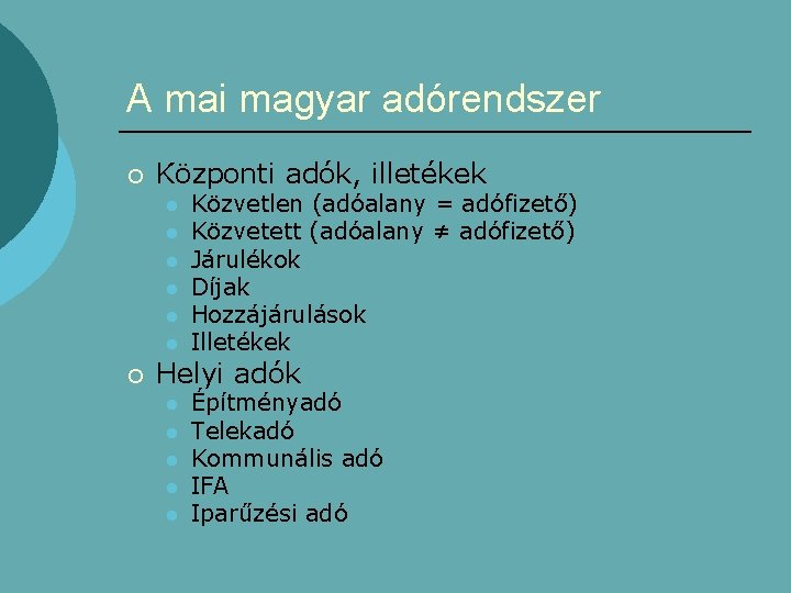 A mai magyar adórendszer ¡ Központi adók, illetékek l l l ¡ Közvetlen (adóalany