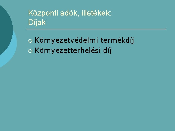 Központi adók, illetékek: Díjak Környezetvédelmi termékdíj ¡ Környezetterhelési díj ¡ 