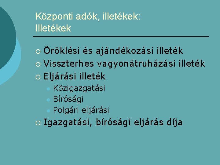 Központi adók, illetékek: Illetékek Öröklési és ajándékozási illeték ¡ Visszterhes vagyonátruházási illeték ¡ Eljárási