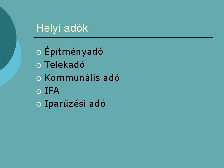 Helyi adók Építményadó ¡ Telekadó ¡ Kommunális adó ¡ IFA ¡ Iparűzési adó ¡