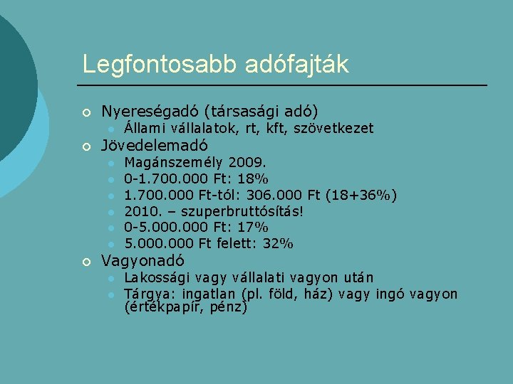 Legfontosabb adófajták ¡ Nyereségadó (társasági adó) l ¡ Jövedelemadó l l l ¡ Állami