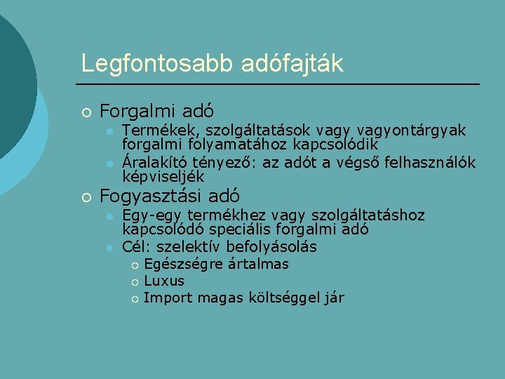 Legfontosabb adófajták ¡ Forgalmi adó l l ¡ Termékek, szolgáltatások vagyontárgyak forgalmi folyamatához kapcsolódik