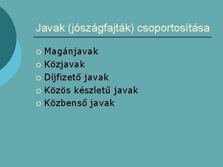 Javak (jószágfajták) csoportosítása Magánjavak ¡ Közjavak ¡ Díjfizető javak ¡ Közös készletű javak ¡