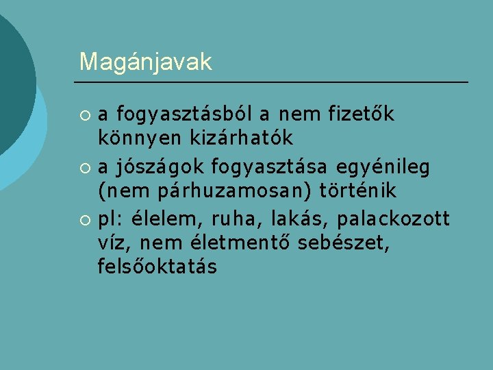 Magánjavak a fogyasztásból a nem fizetők könnyen kizárhatók ¡ a jószágok fogyasztása egyénileg (nem