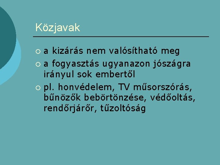 Közjavak a kizárás nem valósítható meg ¡ a fogyasztás ugyanazon jószágra irányul sok embertől