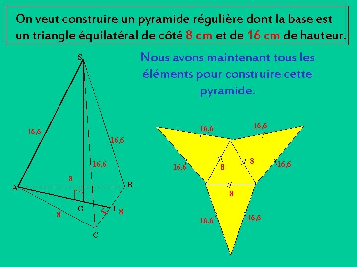 On veut construire un pyramide régulière dont la base est un triangle équilatéral de