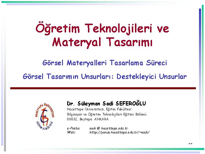 Öğretim Teknolojileri ve Materyal Tasarımı Görsel Materyalleri Tasarlama Süreci Görsel Tasarımın Unsurları: Destekleyici Unsurlar Öğretim Teknolojileri ve Materyal Tasarımı Görsel Materyalleri Tasarlama Süreci Görsel Tasarımın Unsurları: Destekleyici Unsurlar