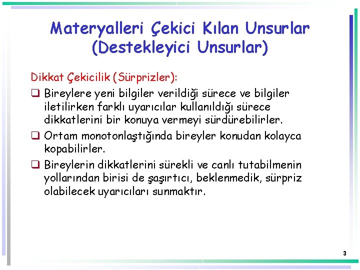 Materyalleri Çekici Kılan Unsurlar (Destekleyici Unsurlar) Dikkat Çekicilik (Sürprizler): q Bireylere yeni bilgiler verildiği