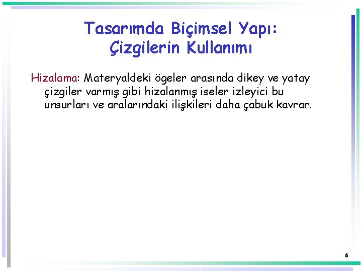 Tasarımda Biçimsel Yapı: Çizgilerin Kullanımı Hizalama: Materyaldeki ögeler arasında dikey ve yatay çizgiler varmış